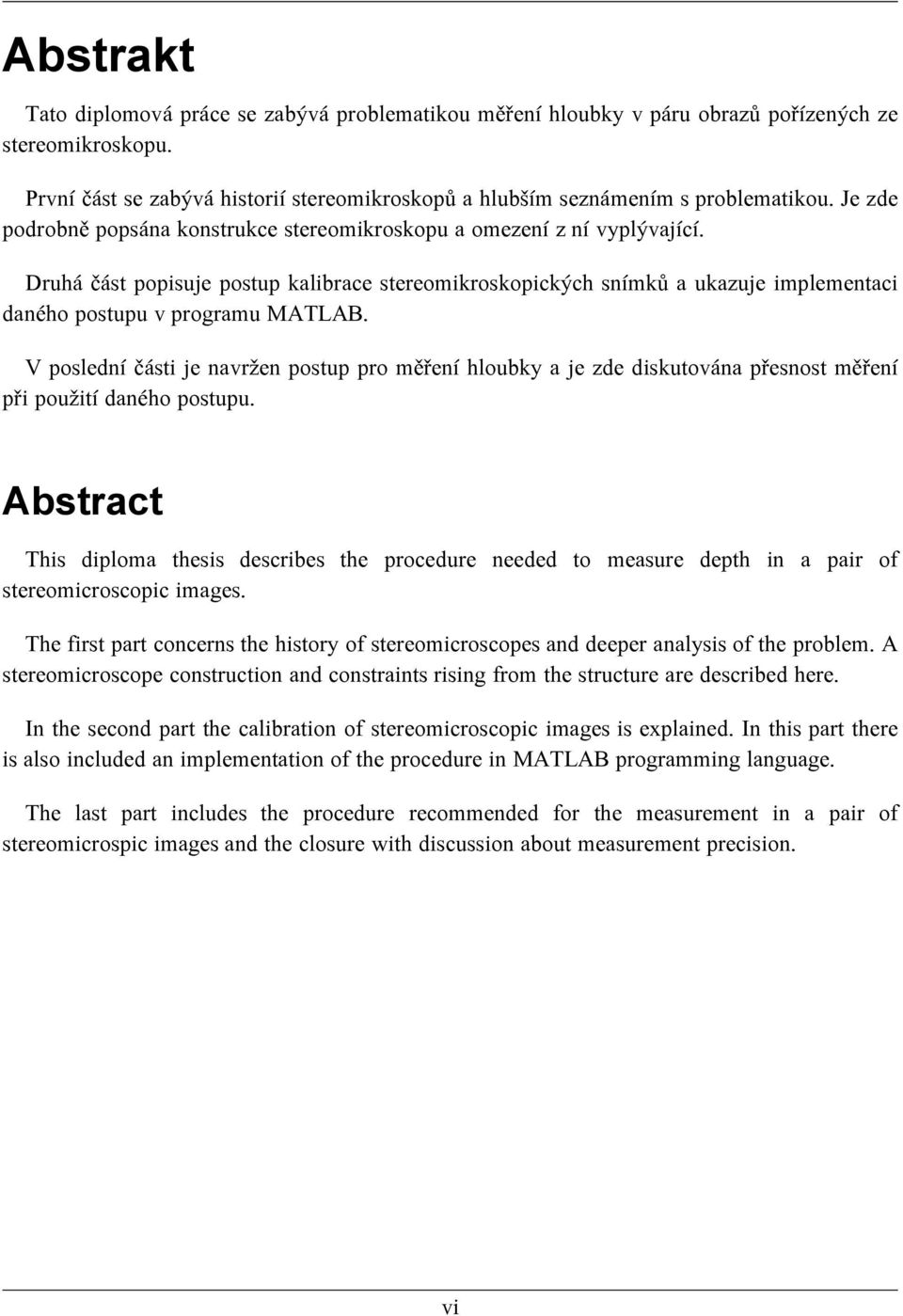 Druhá část popisuje postup kalibrace stereomikroskopických snímků a ukazuje implementaci daného postupu v programu MATLAB.