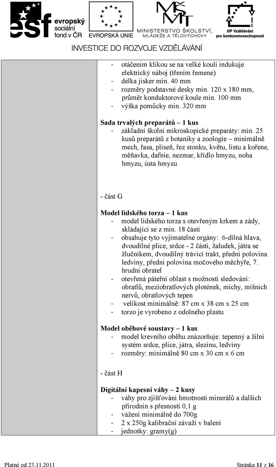 25 kusů preparátů z botaniky a zoologie minimálně mech, řasa, plíseň, řez stonku, květu, listu a kořene, měňavka, dafnie, nezmar, křídlo hmyzu, noha hmyzu, ústa hmyzu - část G Model lidského torza 1