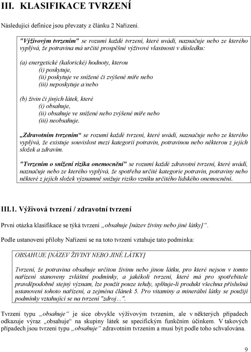 kterou (i) poskytuje, (ii) poskytuje ve sníţené či zvýšené míře nebo (iii) neposkytuje a/nebo (b) ţivin či jiných látek, které (i) obsahuje, (ii) obsahuje ve sníţené nebo zvýšené míře nebo (iii)