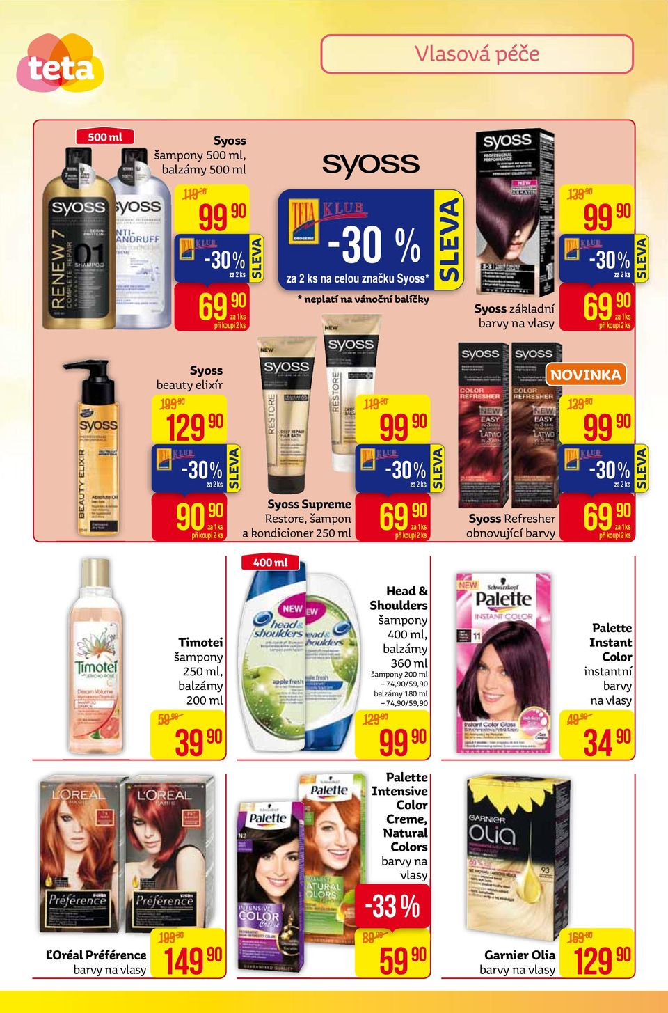 99-30% za 2 ks 69 400 ml Ľoréal Préférence barvy na vlasy 59 Timotei šampony 250 ml, balzámy 200 ml 39 199 149 Head & Shoulders šampony 400 ml, balzámy 360 ml šampony 200 ml