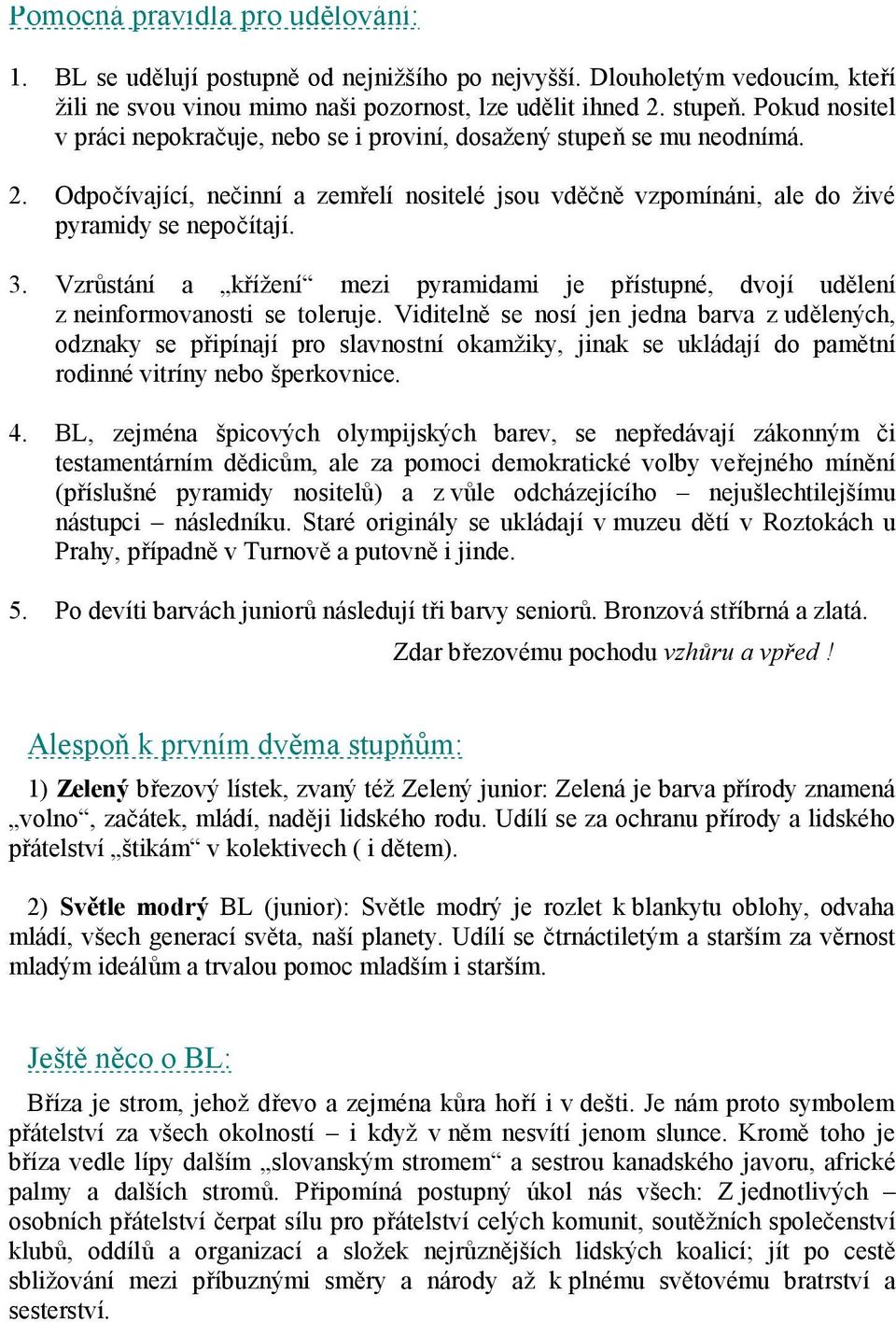 Vzrůstání a křížení mezi pyramidami je přístupné, dvojí udělení z neinformovanosti se toleruje.