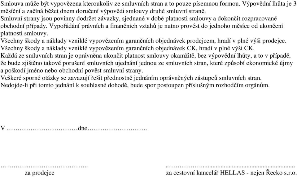 Vypořádání právních a finančních vztahů je nutno provést do jednoho měsíce od ukončení platnosti smlouvy.