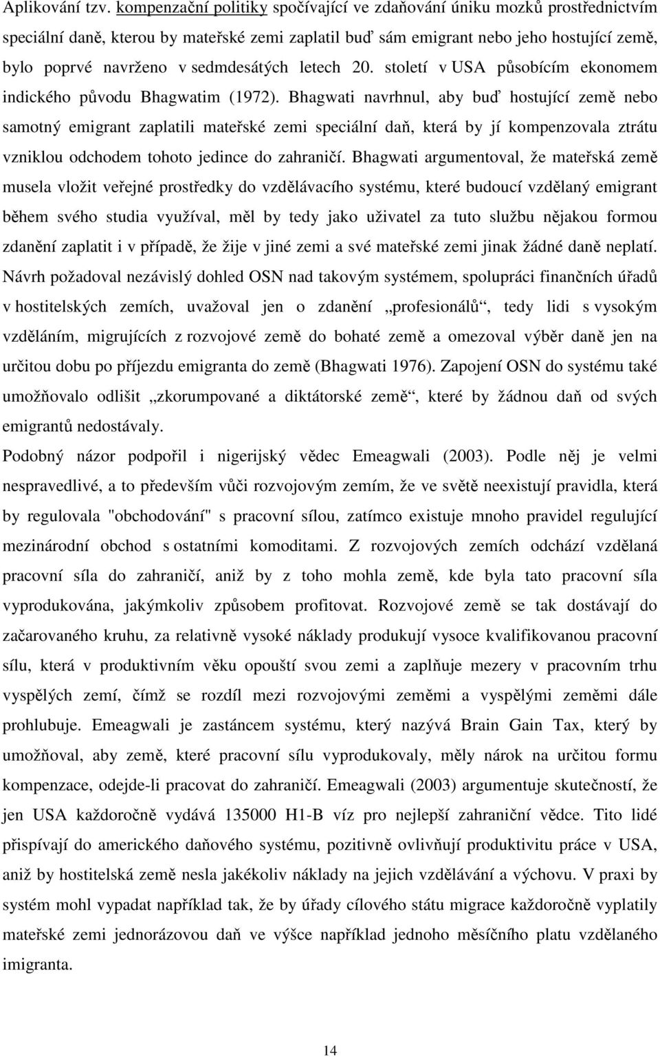 sedmdesátých letech 20. století v USA působícím ekonomem indického původu Bhagwatim (1972).