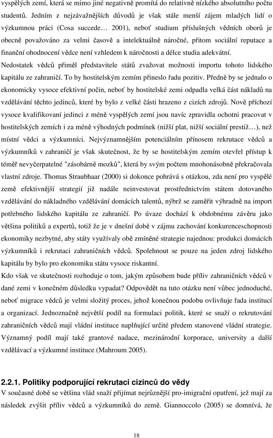 intelektuálně náročné, přitom sociální reputace a finanční ohodnocení vědce není vzhledem k náročnosti a délce studia adekvátní.