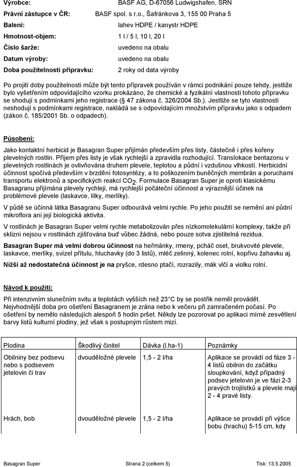 jestliže bylo vyšetřením odpovídajícího vzorku prokázáno, že chemické a fyzikální vlastnosti tohoto přípravku se shodují s podmínkami jeho registrace ( 47 zákona č. 326/2004 Sb.).