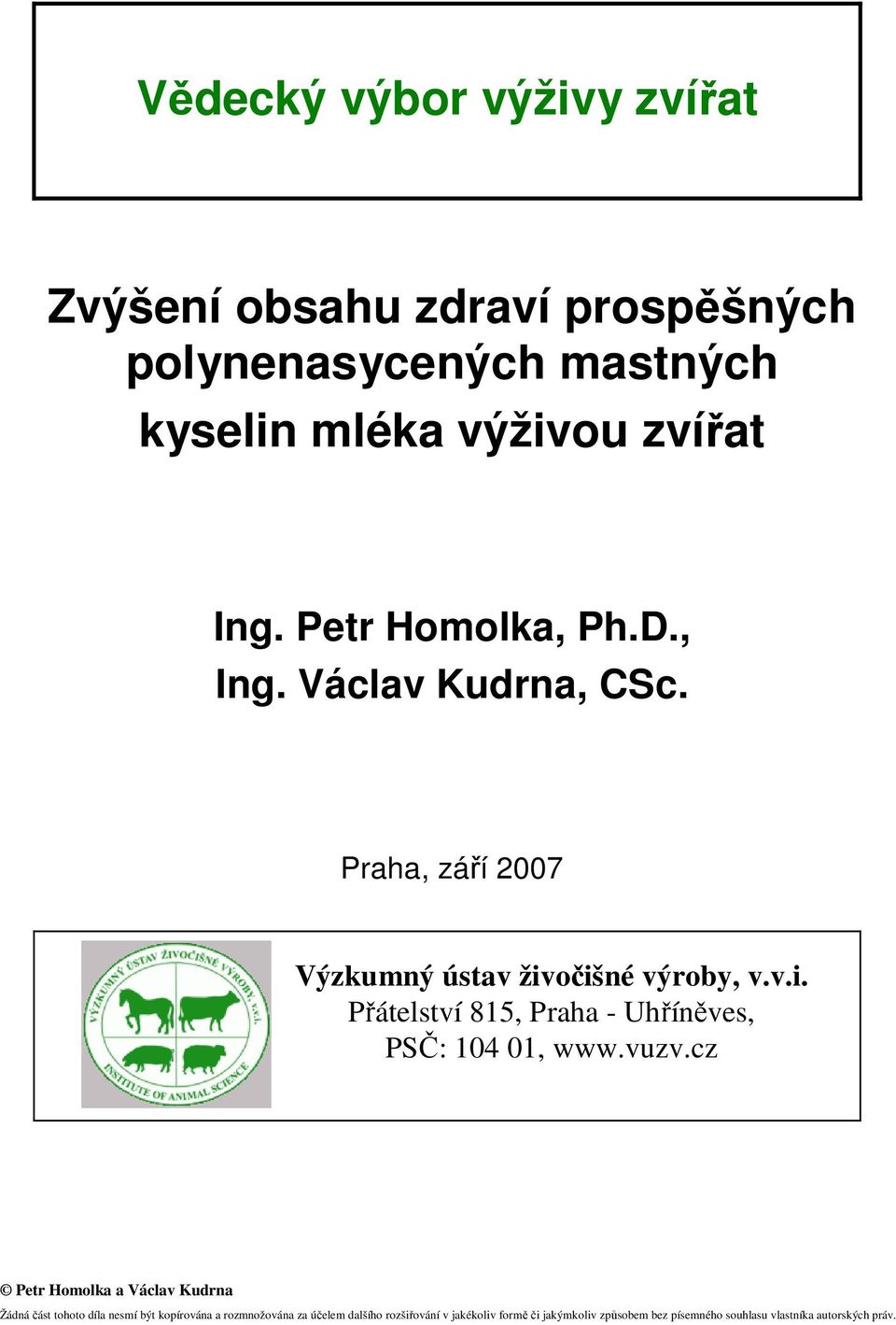 očišné výroby, v.v.i. Přátelství 815, Praha - Uhříněves, PSČ: 104 01, www.vuzv.