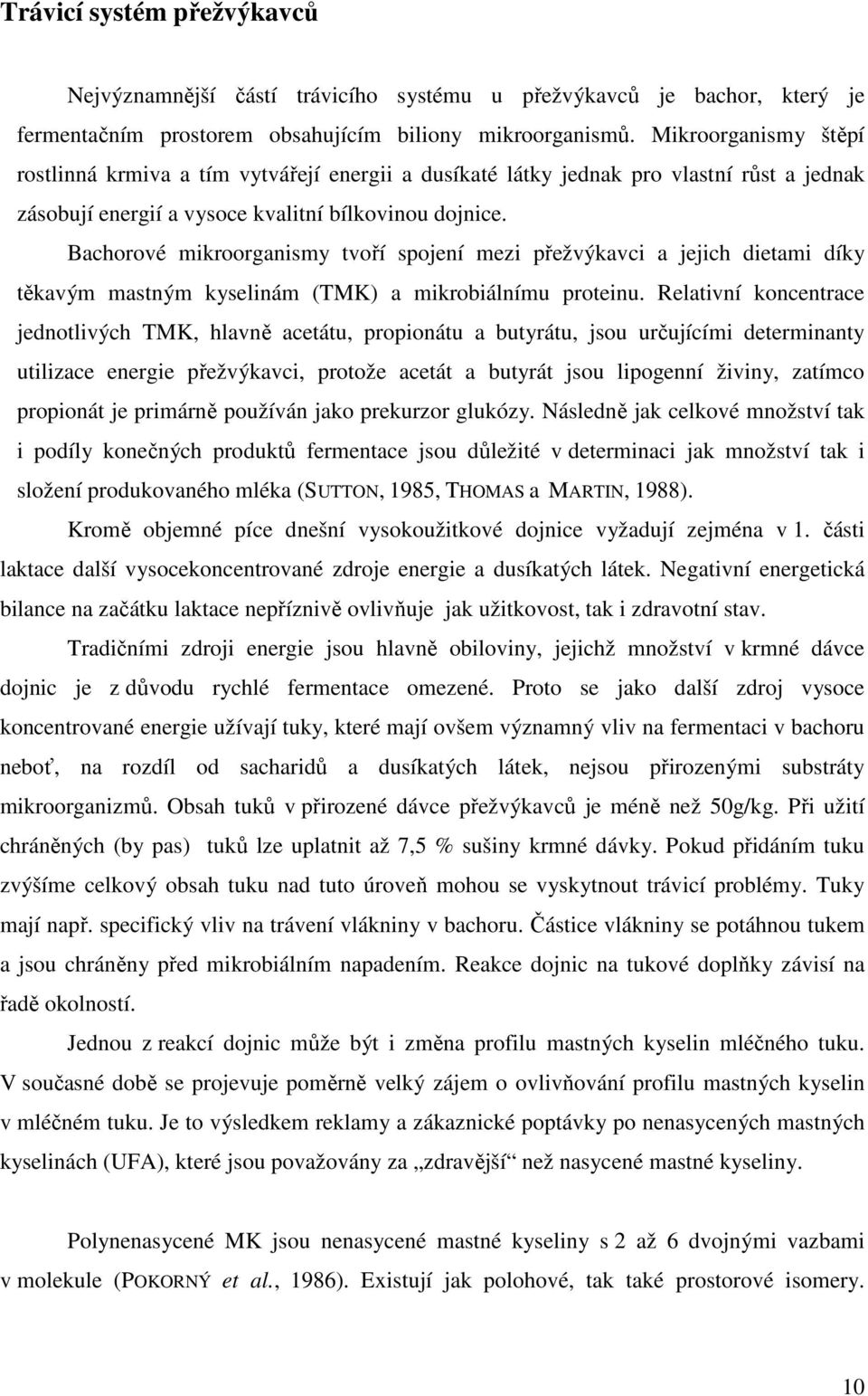 Bachorové mikroorganismy tvoří spojení mezi přežvýkavci a jejich dietami díky těkavým mastným kyselinám (TMK) a mikrobiálnímu proteinu.