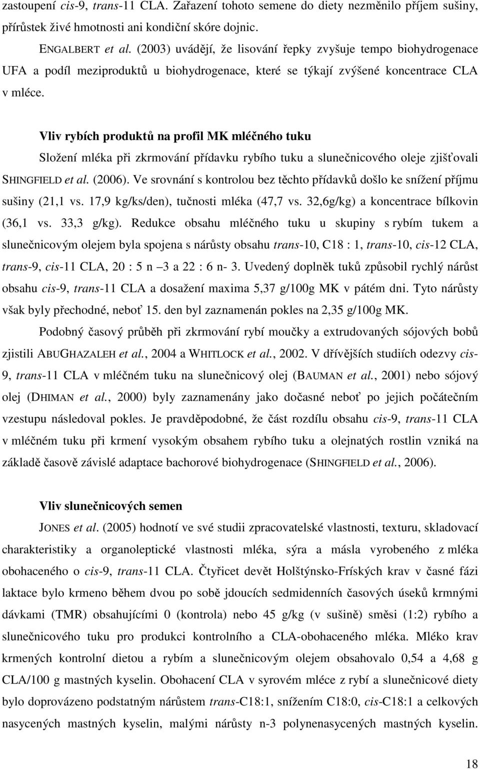 Vliv rybích produktů na profil MK mléčného tuku Složení mléka při zkrmování přídavku rybího tuku a slunečnicového oleje zjišťovali SHINGFIELD et al. (2006).