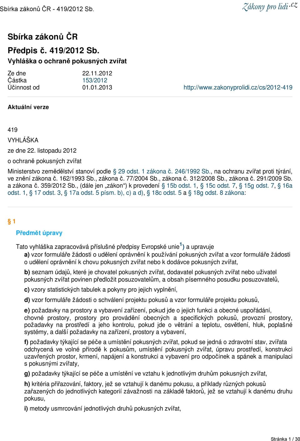 , na ochranu zvířat proti týrání, ve znění zákona č. 162/1993 Sb., zákona č. 77/2004 Sb., zákona č. 312/2008 Sb., zákona č. 291/2009 Sb. a zákona č. 359/2012 Sb.