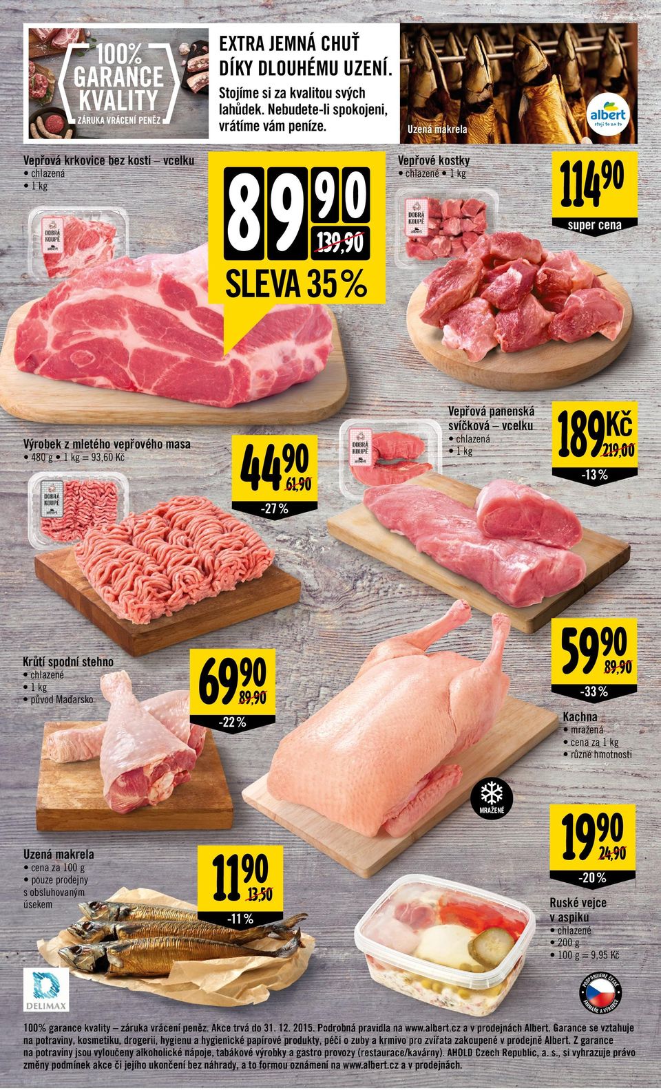 93,60 Kč chlazená 1 kg Kč 189 219,00-13 % -27 % 69 89, 89, -33 % Kachna -22 % mražená cena za 1 kg různé hmotnosti MRAŽN Uzená makrela 11 13,50-11 % 24, -20 % Ruské vejce v aspiku chlazené 200 g =