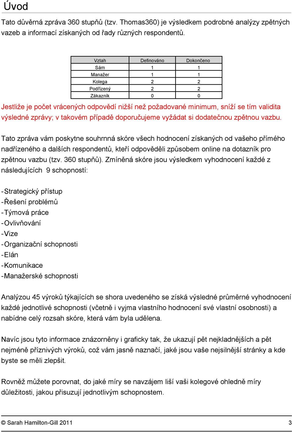 takovém případě doporučujeme vyžádat si dodatečnou zpětnou vazbu.