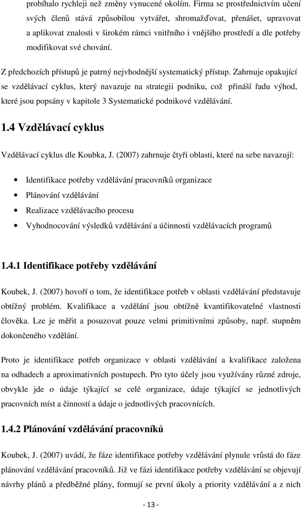 své chování. Z předchozích přístupů je patrný nejvhodnější systematický přístup.