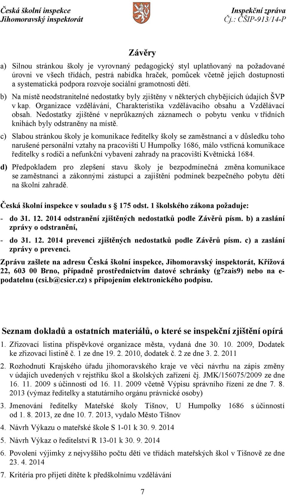 Organizace vzdělávání, Charakteristika vzdělávacího obsahu a Vzdělávací obsah. Nedostatky zjištěné v neprůkazných záznamech o pobytu venku v třídních knihách byly odstraněny na místě.