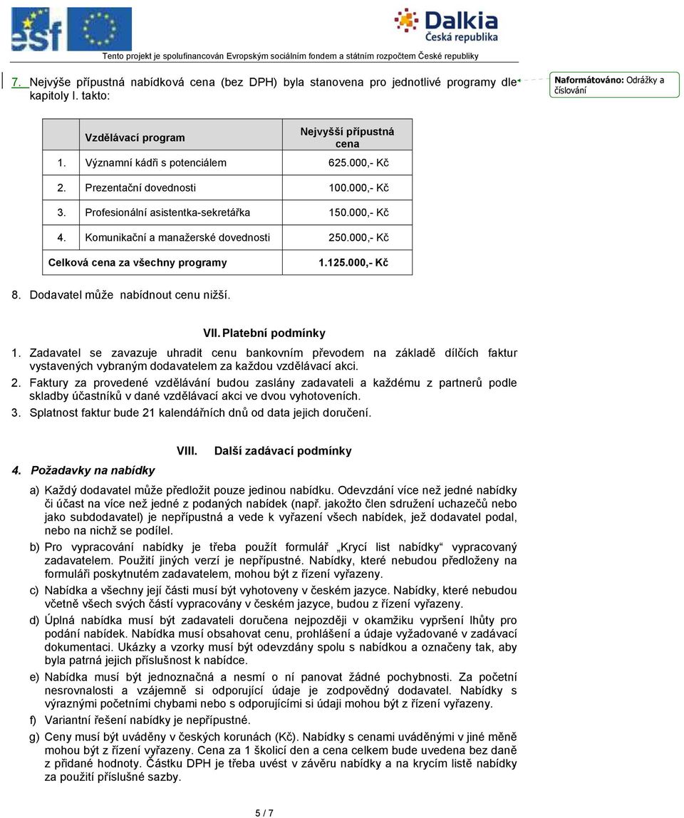 000,- Kč Celková cena za všechny programy 1.125.000,- Kč 8. Dodavatel může nabídnout cenu nižší. VII. Platební podmínky 1.