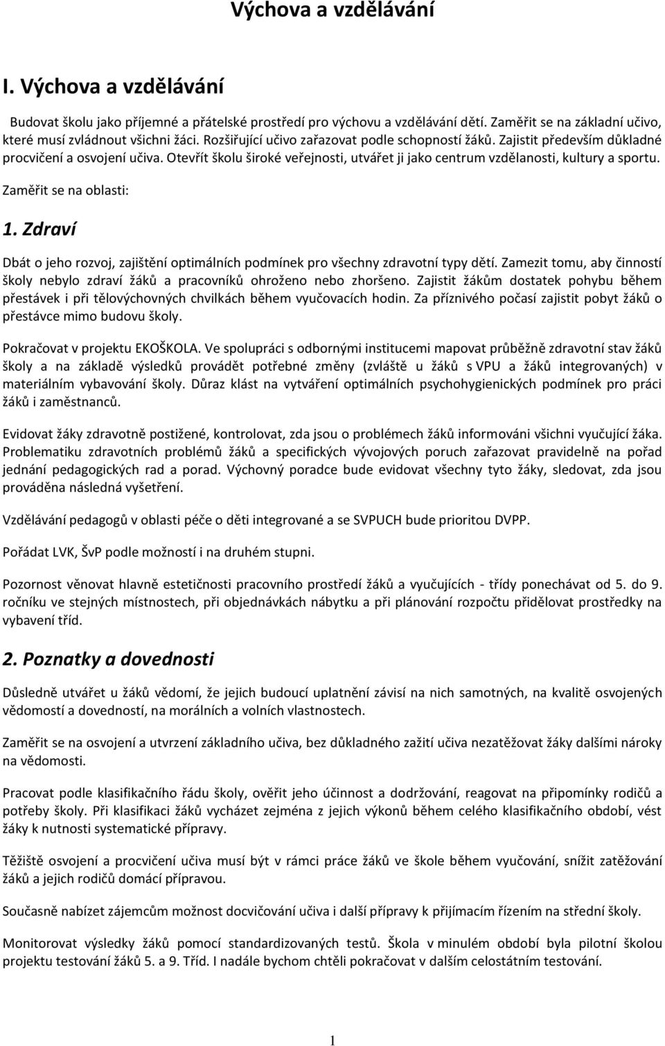 Zaměřit se na oblasti: 1. Zdraví Dbát o jeho rozvoj, zajištění optimálních podmínek pro všechny zdravotní typy dětí.