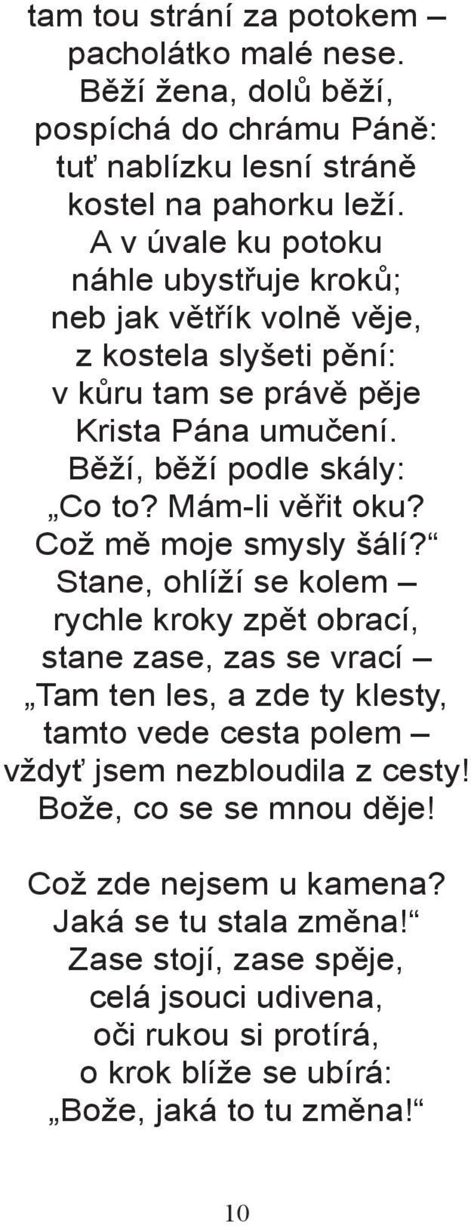 Mám-li věřit oku? Což mě moje smysly šálí?