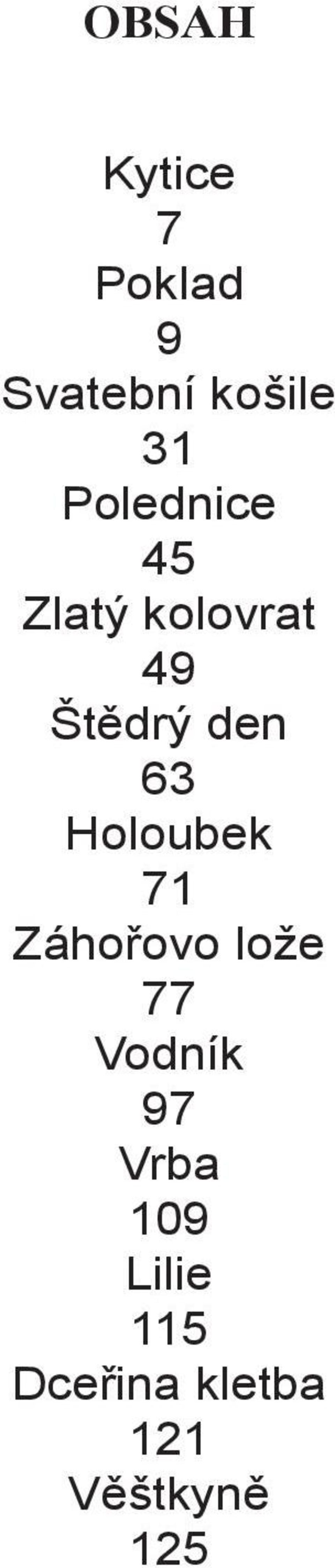 Holoubek 71 Záhořovo lože 77 Vodník 97 Vrba