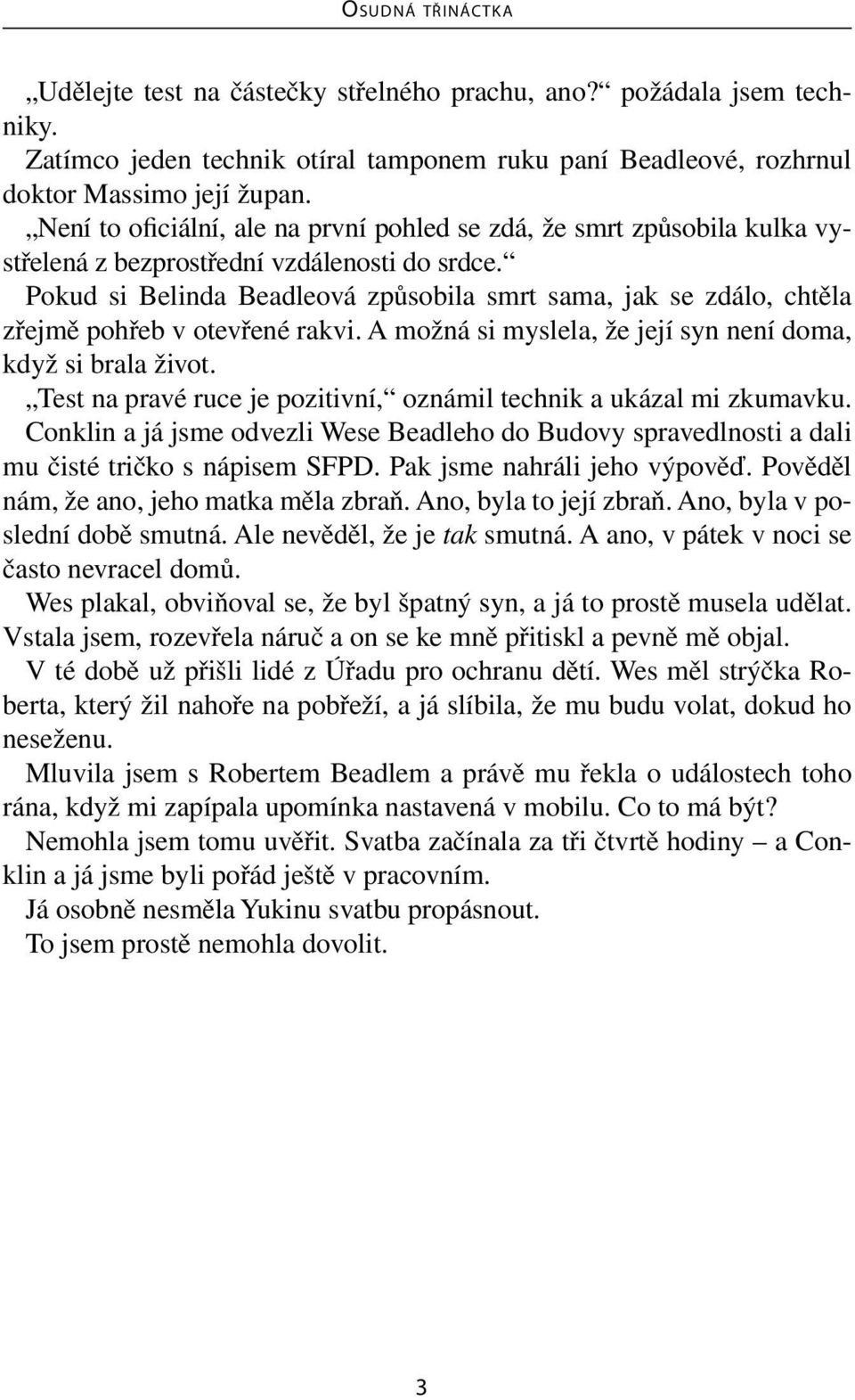 Pokud si Belinda Beadleová způsobila smrt sama, jak se zdálo, chtěla zřejmě pohřeb v otevřené rakvi. A možná si myslela, že její syn není doma, když si brala život.