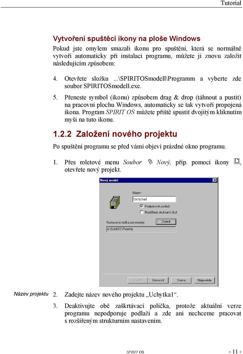 Přeneste symbol (ikonu) způsobem drag & drop (táhnout a pustit) na pracovní plochu Windows, automaticky se tak vytvoří propojená ikona.