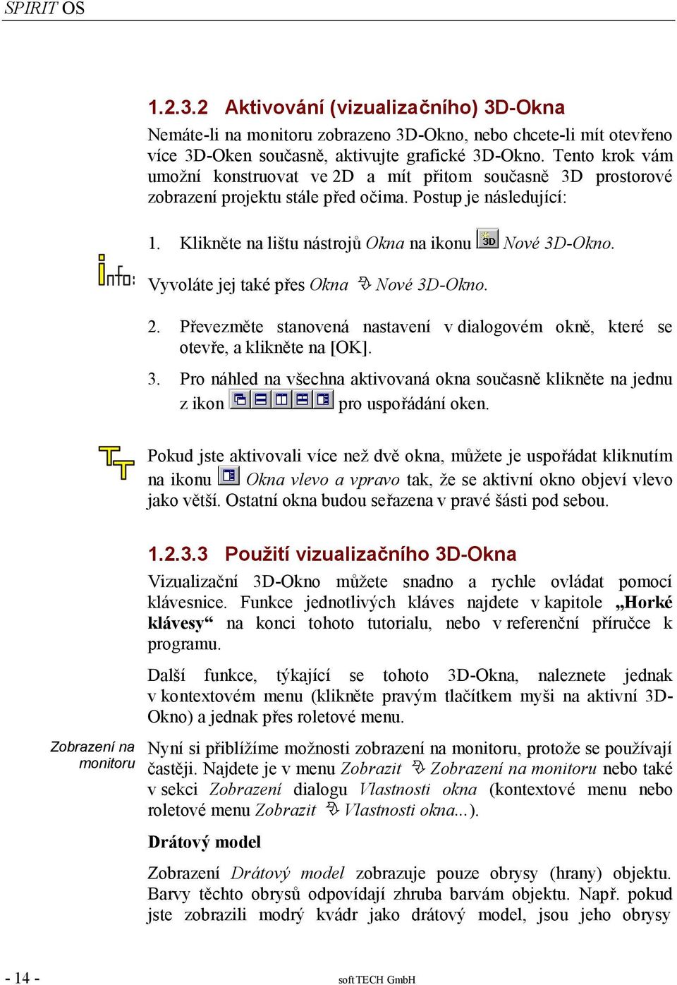 Vyvoláte jej také přes Okna Nové 3D-Okno. 2. Převezměte stanovená nastavení v dialogovém okně, které se otevře, a klikněte na [OK]. 3. Pro náhled na všechna aktivovaná okna současně klikněte na jednu z ikon pro uspořádání oken.