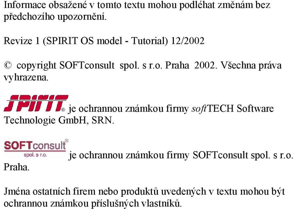 Všechna práva vyhrazena. je ochrannou známkou firmy softtech Software Technologie GmbH, SRN. Praha.