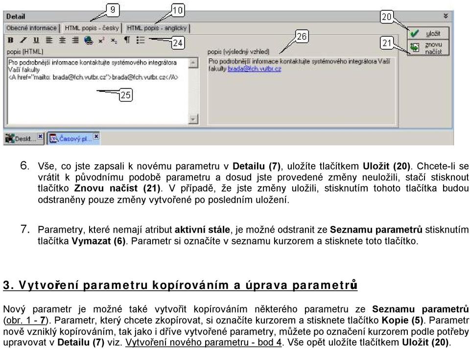 V případě, že jste změny uložili, stisknutím tohoto tlačítka budou odstraněny pouze změny vytvořené po posledním uložení. 7.