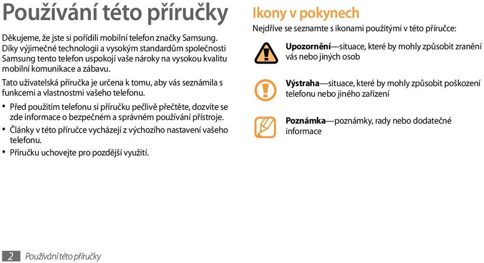 Tato uživatelská příručka je určena k tomu, aby vás seznámila s funkcemi a vlastnostmi vašeho telefonu.