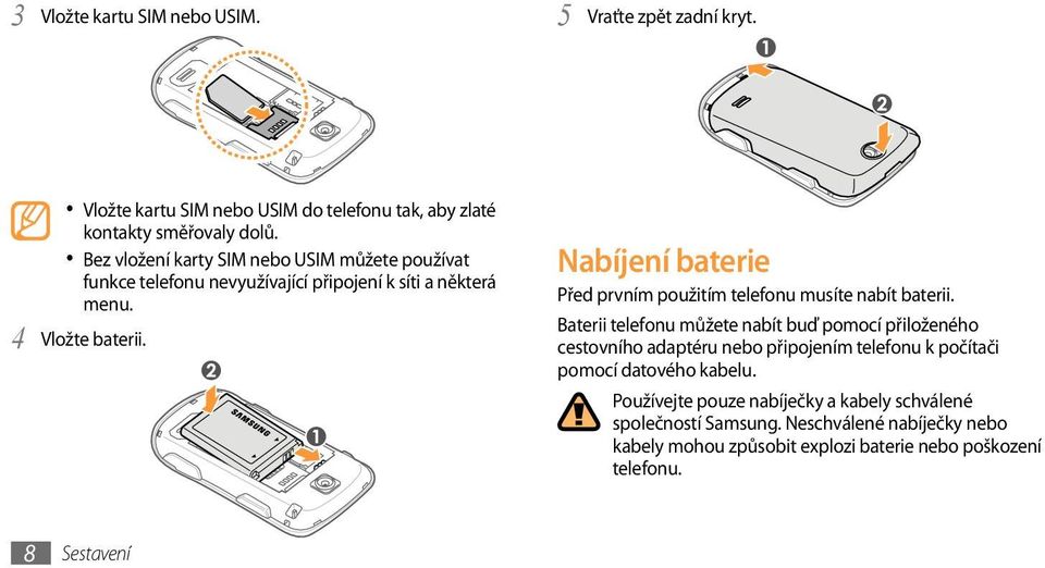 Nabíjení baterie Před prvním použitím telefonu musíte nabít baterii.
