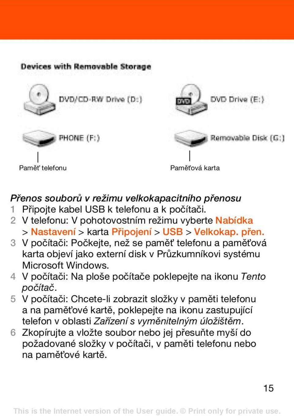 3 V počítači: Počkejte, než se pamět telefonu a pamět ová karta objeví jako externí disk v Průzkumníkovi systému Microsoft Windows.