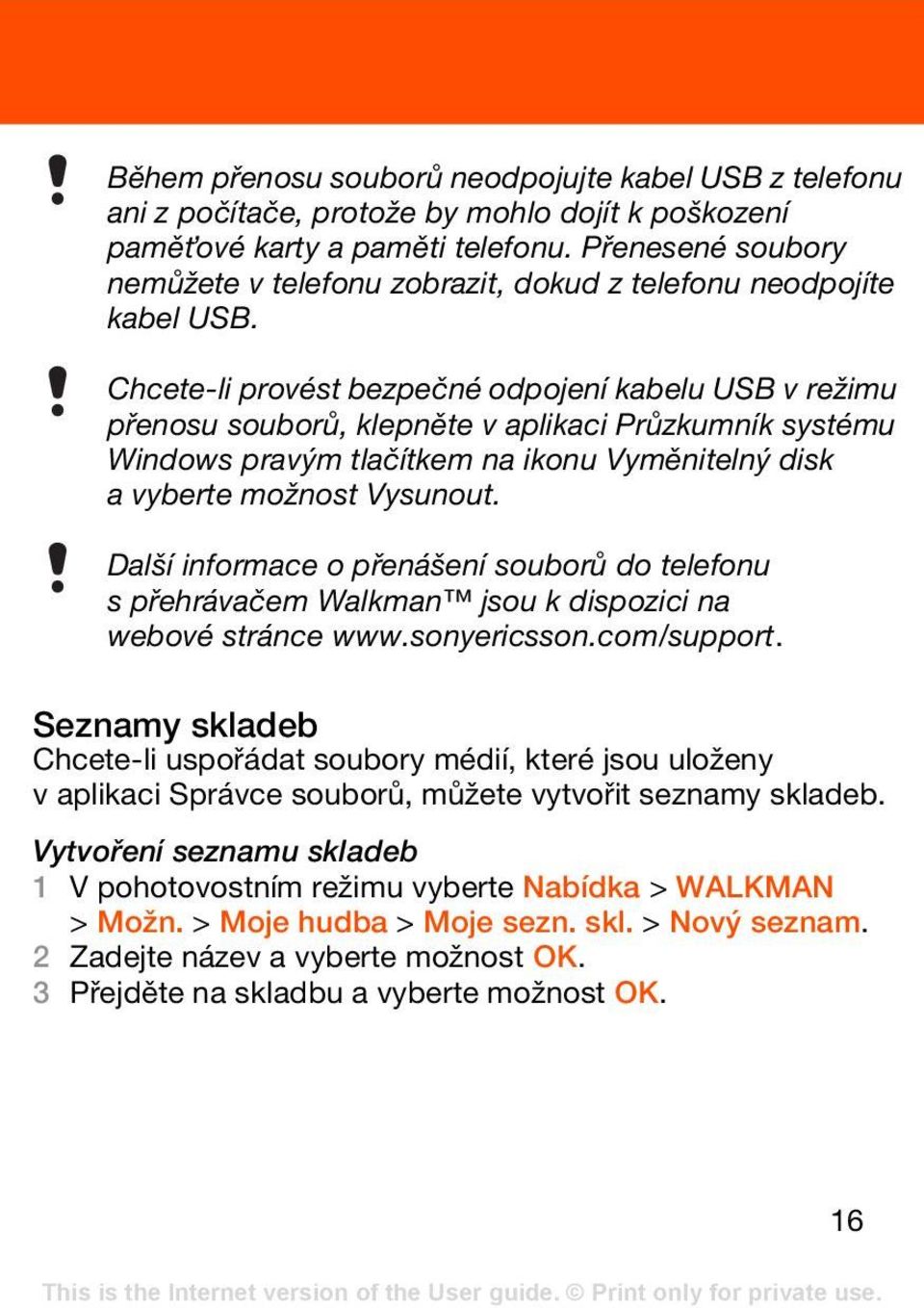 Chcete-li provést bezpečné odpojení kabelu USB v režimu přenosu souborů, klepněte v aplikaci Průzkumník systému Windows pravým tlačítkem na ikonu Vyměnitelný disk a vyberte možnost Vysunout.