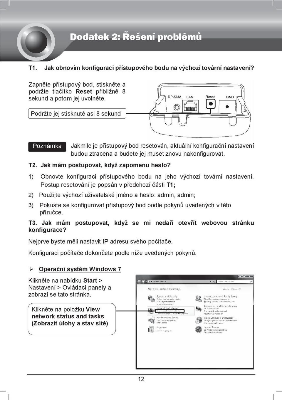 Jak mám postupovat, když zapomenu heslo? 1) Obnovte konfiguraci pístupového bodu na jeho výchozí tovární nastavení.