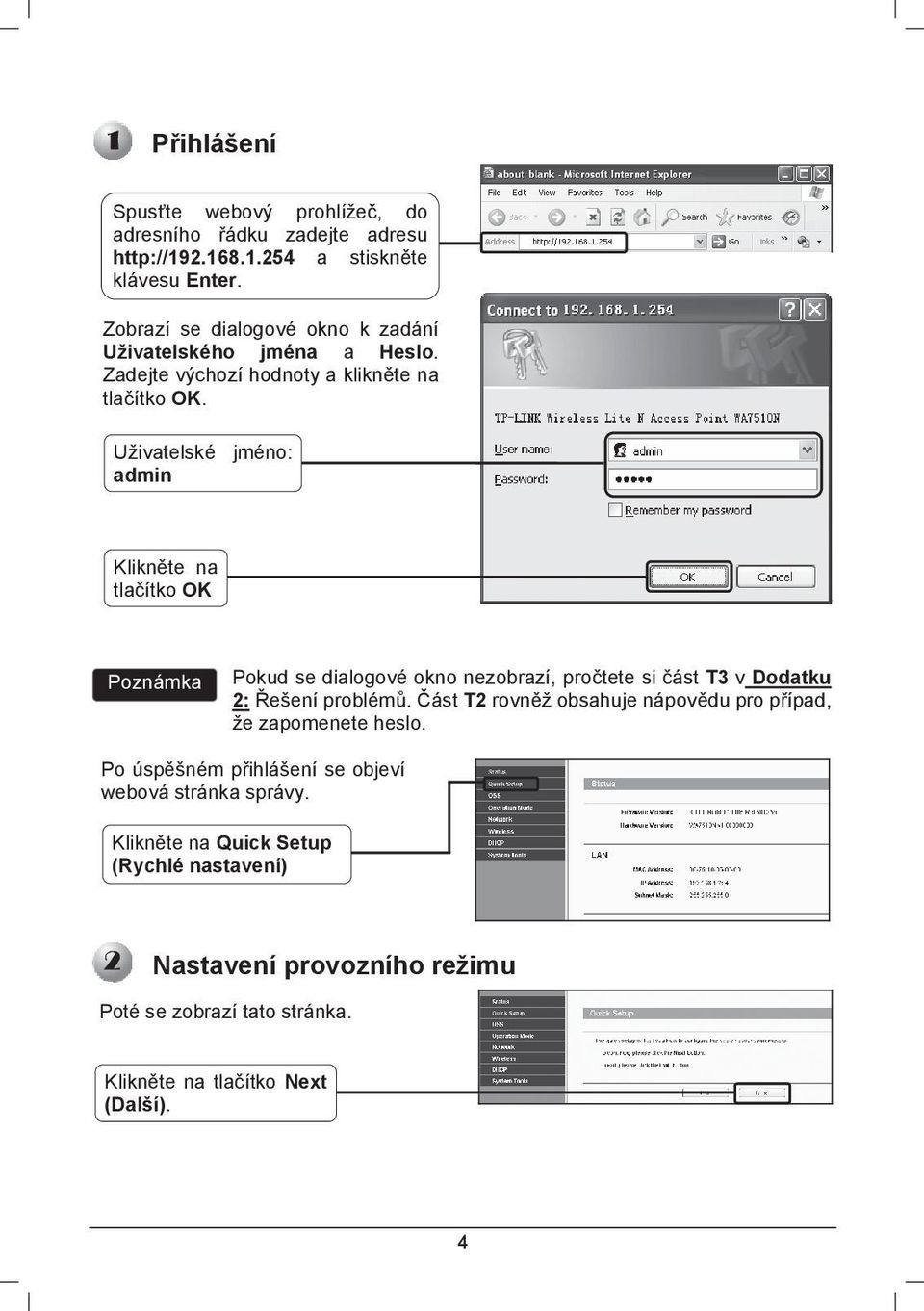 Uživatelské jméno: admin Kliknte na tlaítko OK Pokud se dialogové okno nezobrazí, protete si ást T3 v Dodatku 2: ešení problém.