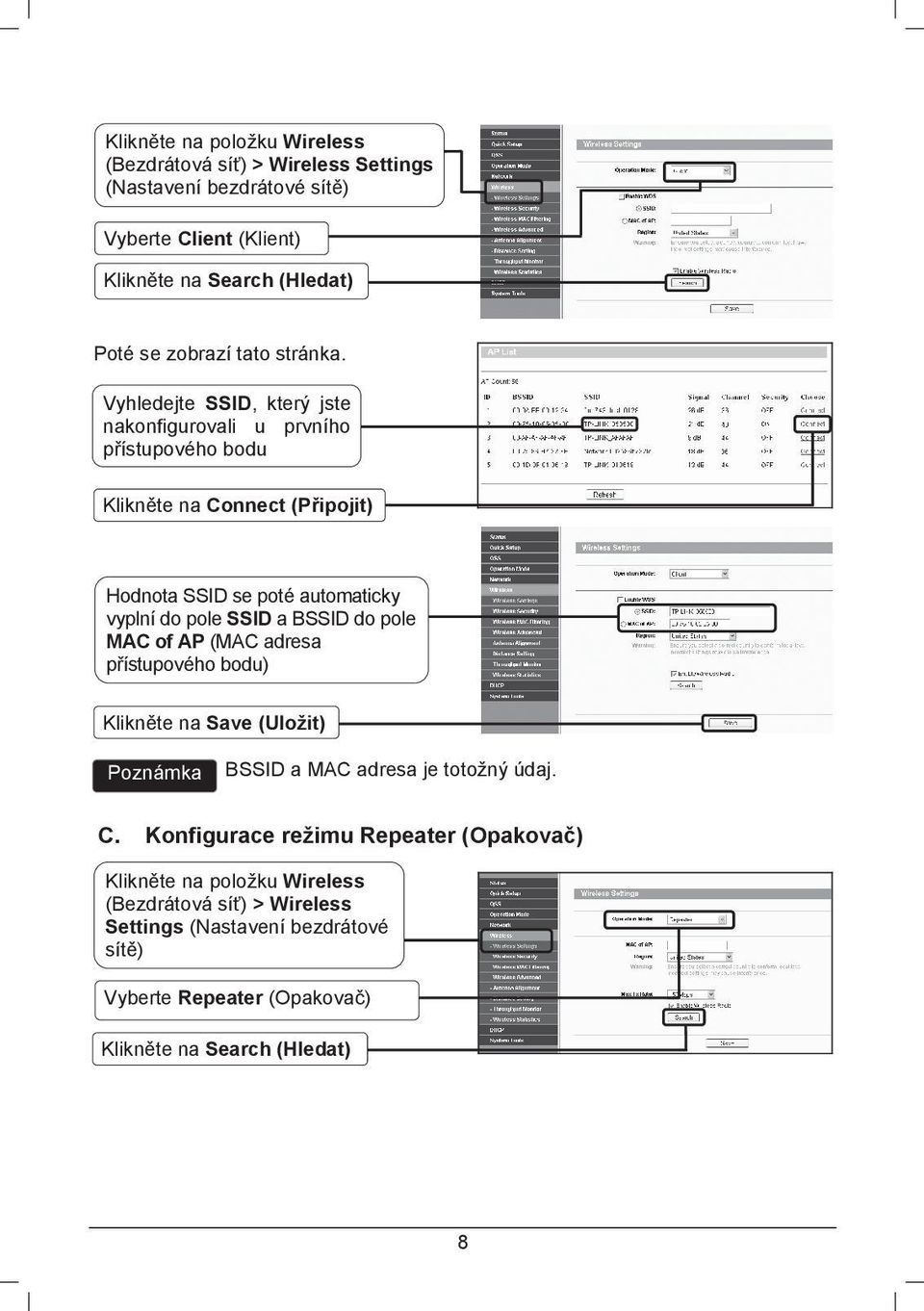 Vyhledejte SSID, který jste nakonfigurovali u prvního pístupového bodu Kliknte na Connect (Pipojit) Hodnota SSID se poté automaticky vyplní do pole SSID a