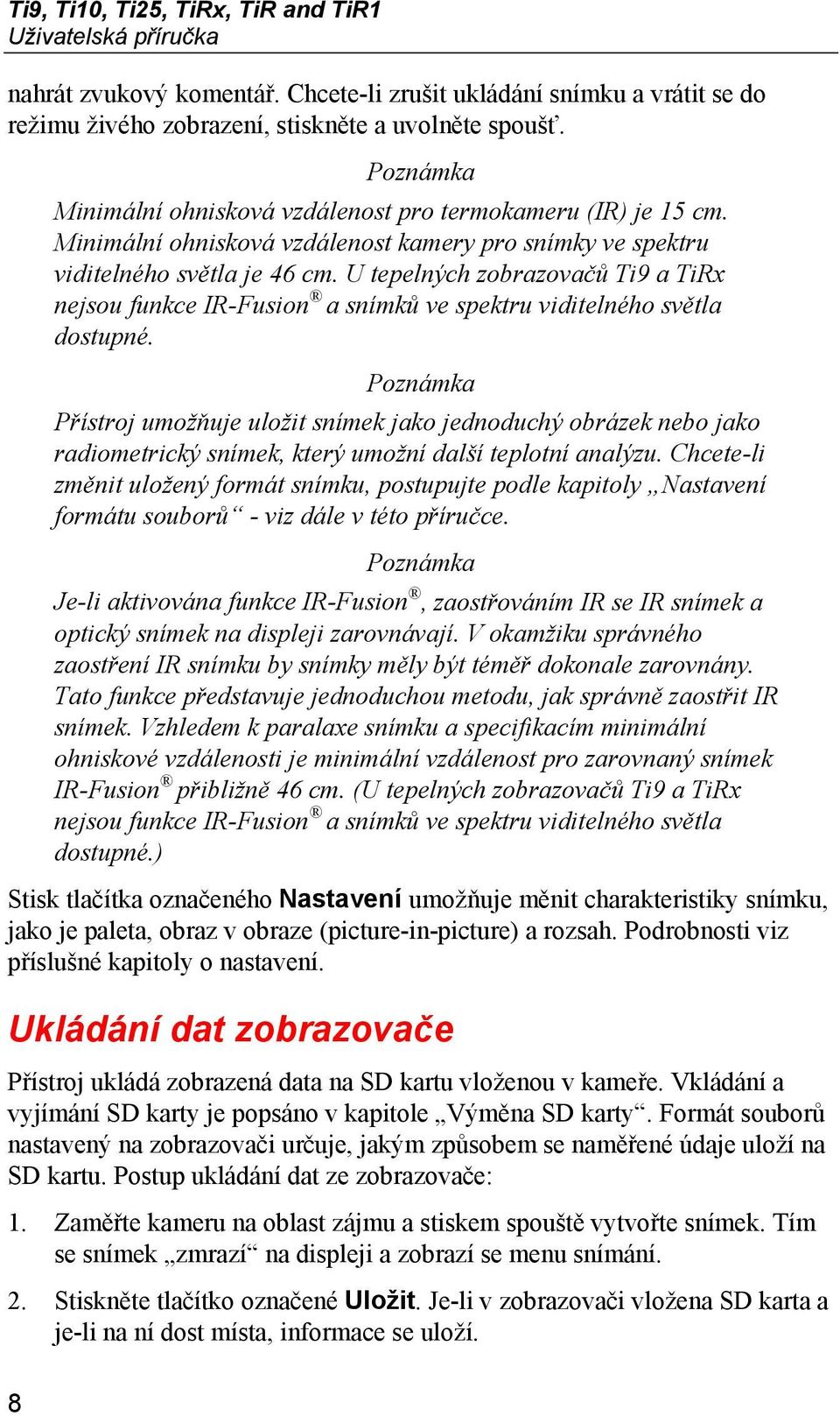 U tepelných zobrazovačů Ti9 a TiRx nejsou funkce IR-Fusion a snímků ve spektru viditelného světla dostupné.