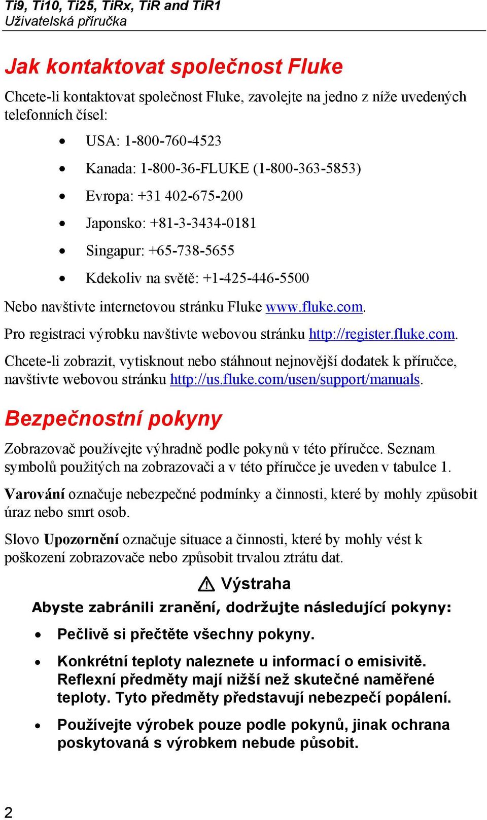 Fluke www.fluke.com. Pro registraci výrobku navštivte webovou stránku http://register.fluke.com. Chcete-li zobrazit, vytisknout nebo stáhnout nejnovější dodatek k příručce, navštivte webovou stránku http://us.