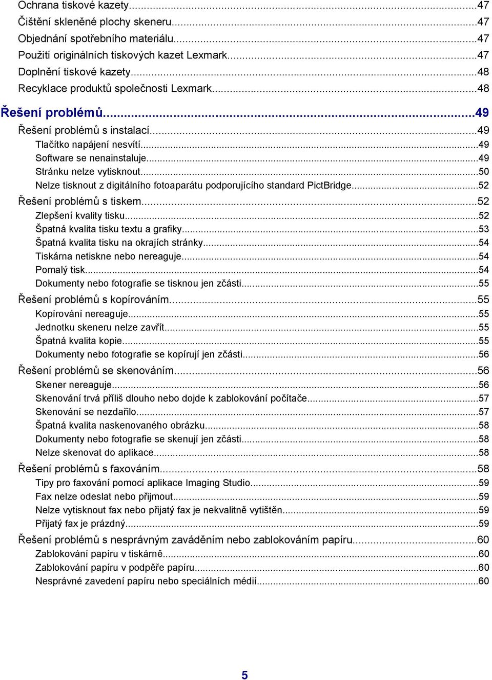 ..50 Nelze tisknout z digitálního fotoaparátu podporujícího standard PictBridge...52 Řešení problémů s tiskem...52 Zlepšení kvality tisku...52 Špatná kvalita tisku textu a grafiky.