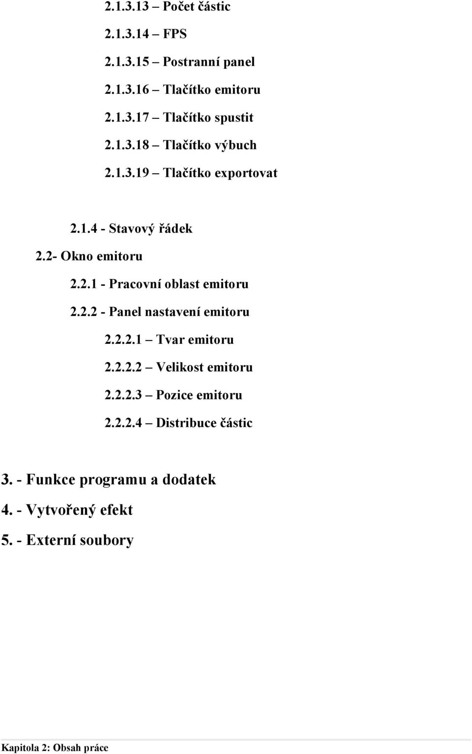 2.2.1 Tvar emitoru 2.2.2.2 Velikost emitoru 2.2.2.3 Pozice emitoru 2.2.2.4 Distribuce částic 3.