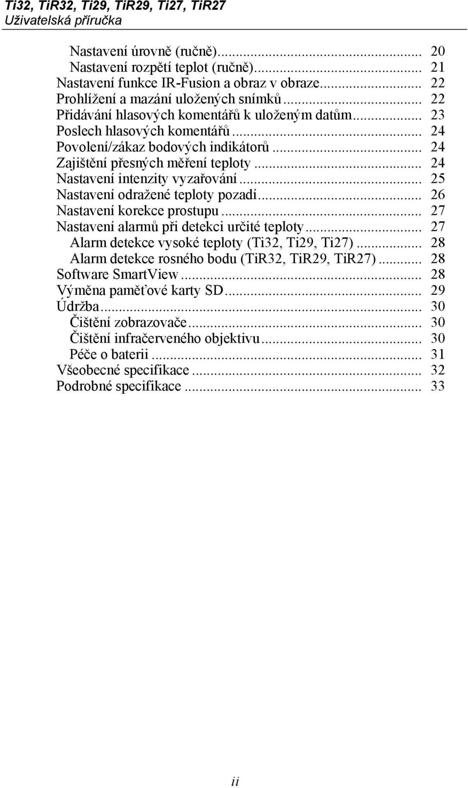 .. 24 Zajištění přesných měření teploty... 24 Nastavení intenzity vyzařování... 25 Nastavení odražené teploty pozadí... 26 Nastavení korekce prostupu... 27 Nastavení alarmů při detekci určité teploty.