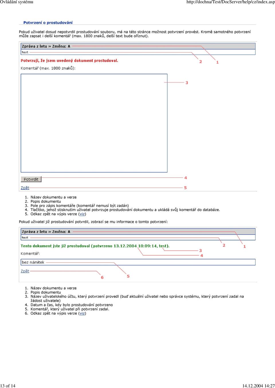 Pole pro zápis komentáře (komentář nemusí být zadán) 4. Tlačítko, jehož stisknutím uživatel potvrzuje prostudování dokumentu a ukládá svůj komentář do databáze. 5.