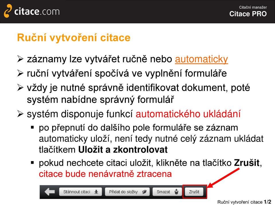 po přepnutí do dalšího pole formuláře se záznam automaticky uloží, není tedy nutné celý záznam ukládat tlačítkem Uložit a