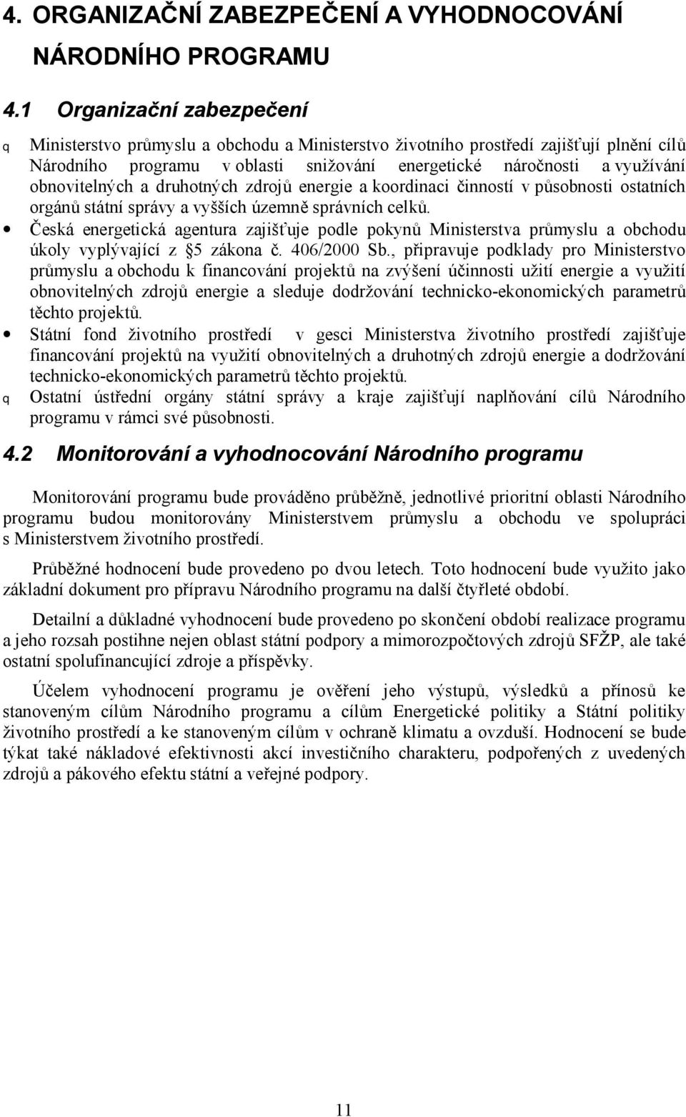 obnovitelných a druhotných zdrojů energie a koordinaci činností v působnosti ostatních orgánů státní správy a vyšších územně správních celků.