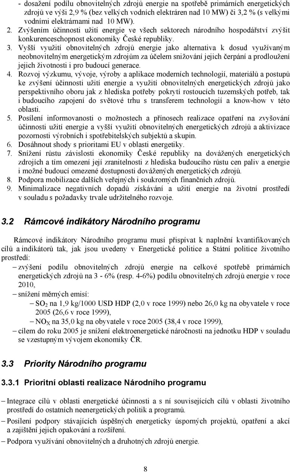 Vyšší využití obnovitelných zdrojů energie jako alternativa k dosud využívaným neobnovitelným energetickým zdrojům za účelem snižování jejich čerpání a prodloužení jejich životnosti i pro budoucí