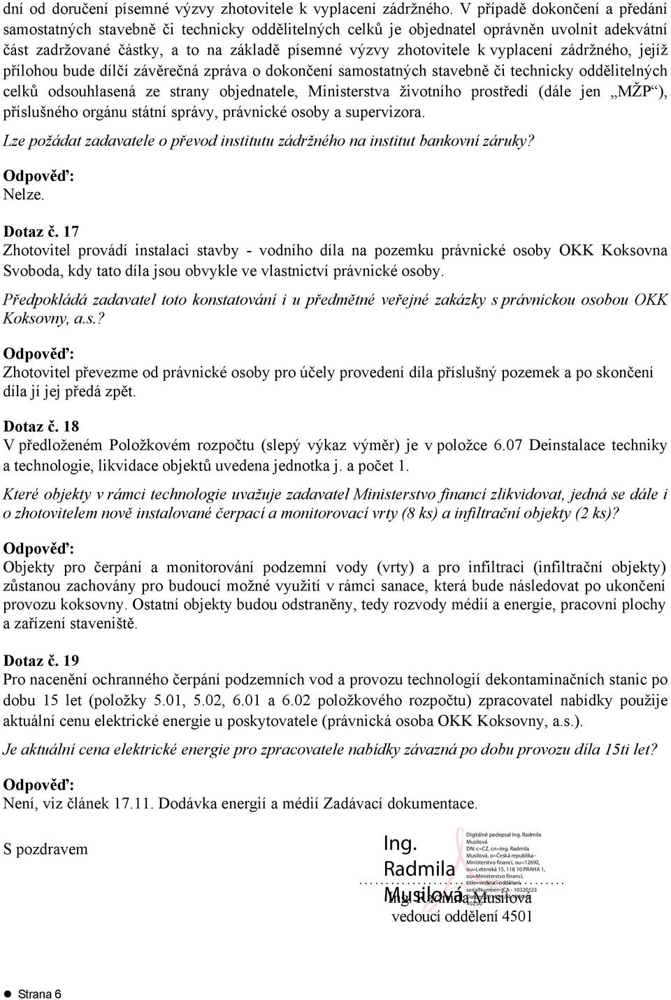 vyplacení zádržného, jejíž přílohou bude dílčí závěrečná zpráva o dokončení samostatných stavebně či technicky oddělitelných celků odsouhlasená ze strany objednatele, Ministerstva životního prostředí