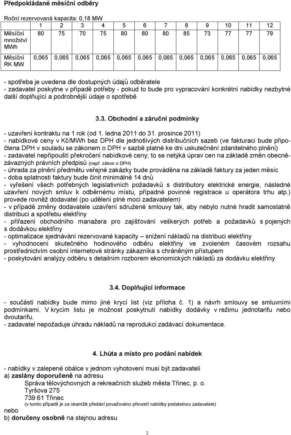 doplňující a podrobnější údaje o spotřebě 3.3. Obchodní a záruční podmínky - uzavření kontraktu na 1 rok (od 1. ledna 2011 do 31.