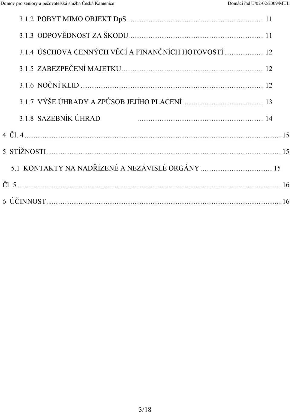 .. 13 3.1.8 SAZEBNÍK ÚHRAD... 14 4 Čl. 4...15 5 STÍŽNOSTI...15 5.1 KONTAKTY NA NADŘÍZENÉ A NEZÁVISLÉ ORGÁNY.