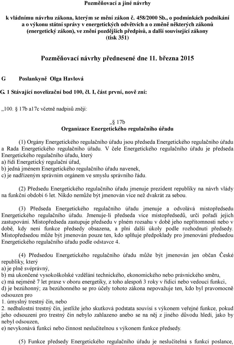 Pozměňovací návrhy přednesené dne 11. března 2015 G Poslankyně Olga Havlová G. 1 Stávající novelizační bod 100, čl. I, část první, nově zní: 100.