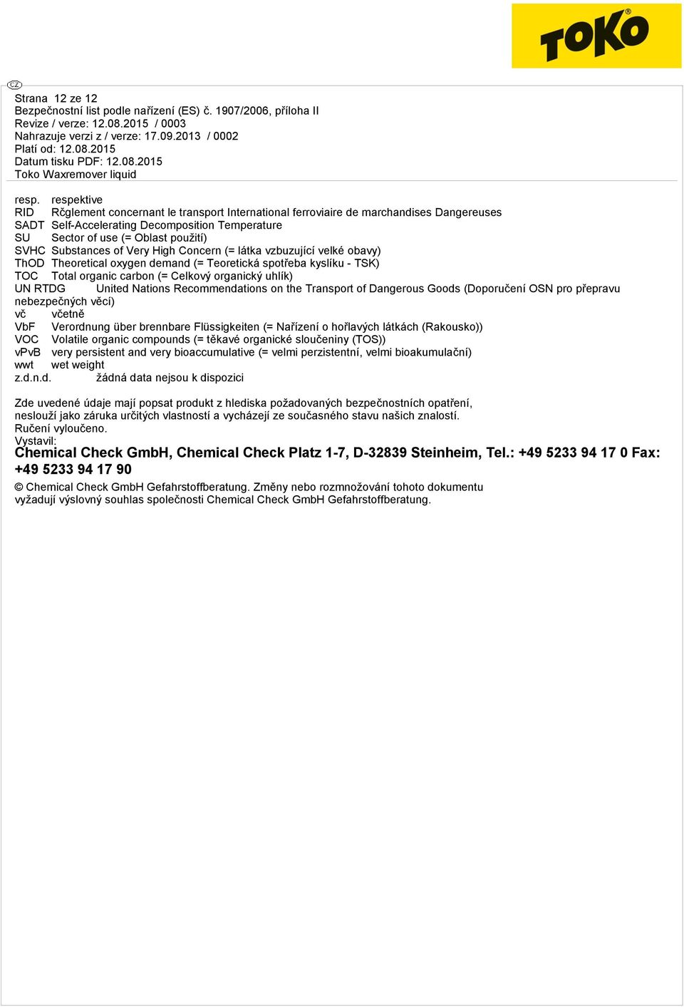 Substances of Very High Concern (= látka vzbuzující velké obavy) ThOD Theoretical oxygen demand (= Teoretická spotřeba kyslíku - TSK) TOC Total organic carbon (= Celkový organický uhlík) UN RTDG