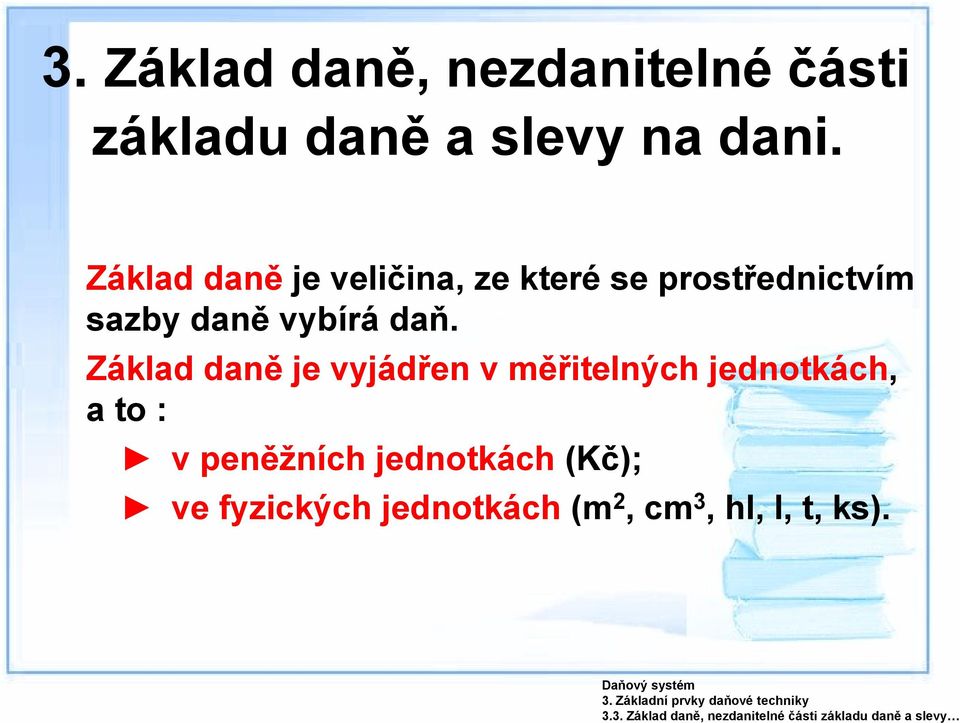 Základ daně je veličina, ze které se prostřednictvím sazby daně vybírá daň.