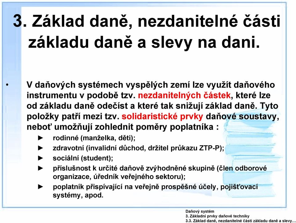 solidaristické prvky daňové soustavy, neboť umožňují zohlednit poměry poplatníka : rodinné (manželka, děti); zdravotní (invalidní důchod, držitel průkazu ZTP-P); sociální