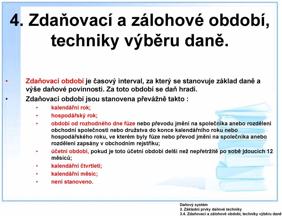 nebo družstva do konce kalendářního roku nebo hospodářského roku, ve kterém byly fúze nebo převod jmění na společníka anebo rozdělení zapsány v obchodním rejstříku; účetní období, pokud